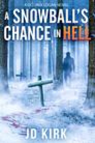 Könyv Snowball's Chance in Hell J.D. KIRK