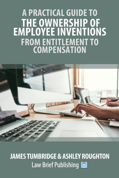 Buch Practical Guide to the Ownership of Employee Inventions - From Entitlement to Compensation Ashley Roughton