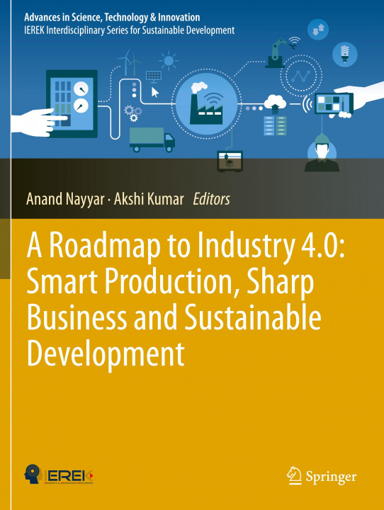 Kniha A Roadmap to Industry 4.0: Smart Production, Sharp Business and Sustainable Development Anand Nayyar