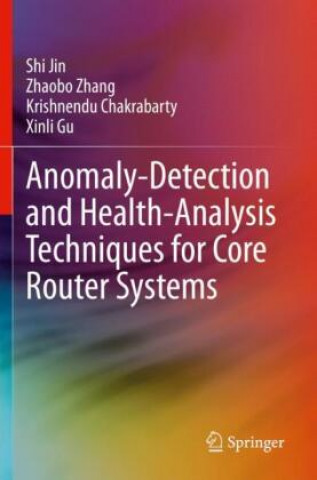 Könyv Anomaly-Detection and Health-Analysis Techniques for Core Router Systems Xinli Gu