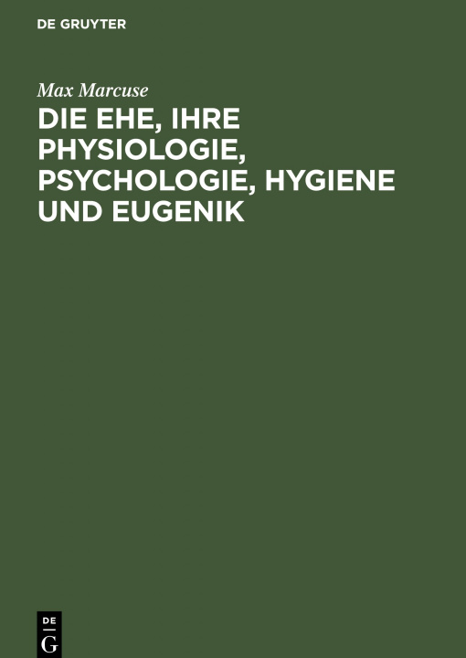 Kniha Die Ehe, Ihre Physiologie, Psychologie, Hygiene Und Eugenik 