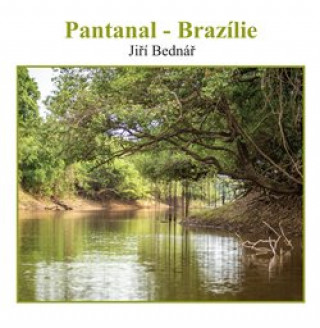 Kniha Pantanal – Brazílie Jiří Bednář