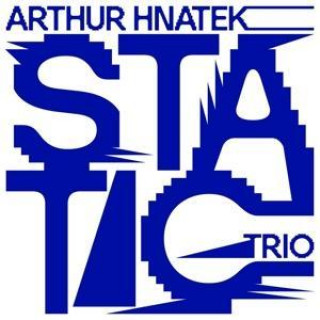 Zvok Static Arthur Hnatek Trio