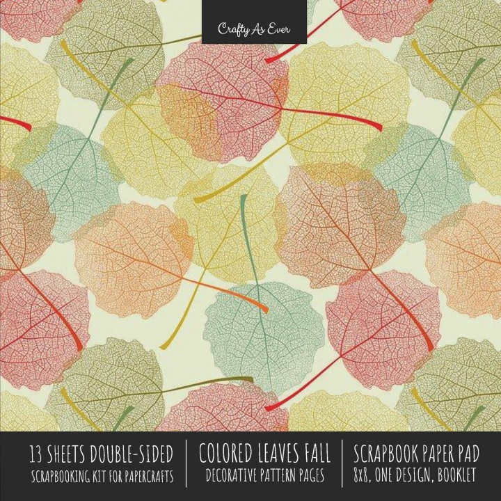 Kniha Colored Leaves Fall Scrapbook Paper Pad 8x8 Decorative Scrapbooking Kit for Cardmaking Gifts, DIY Crafts, Printmaking, Papercrafts, Seasonal Designer 