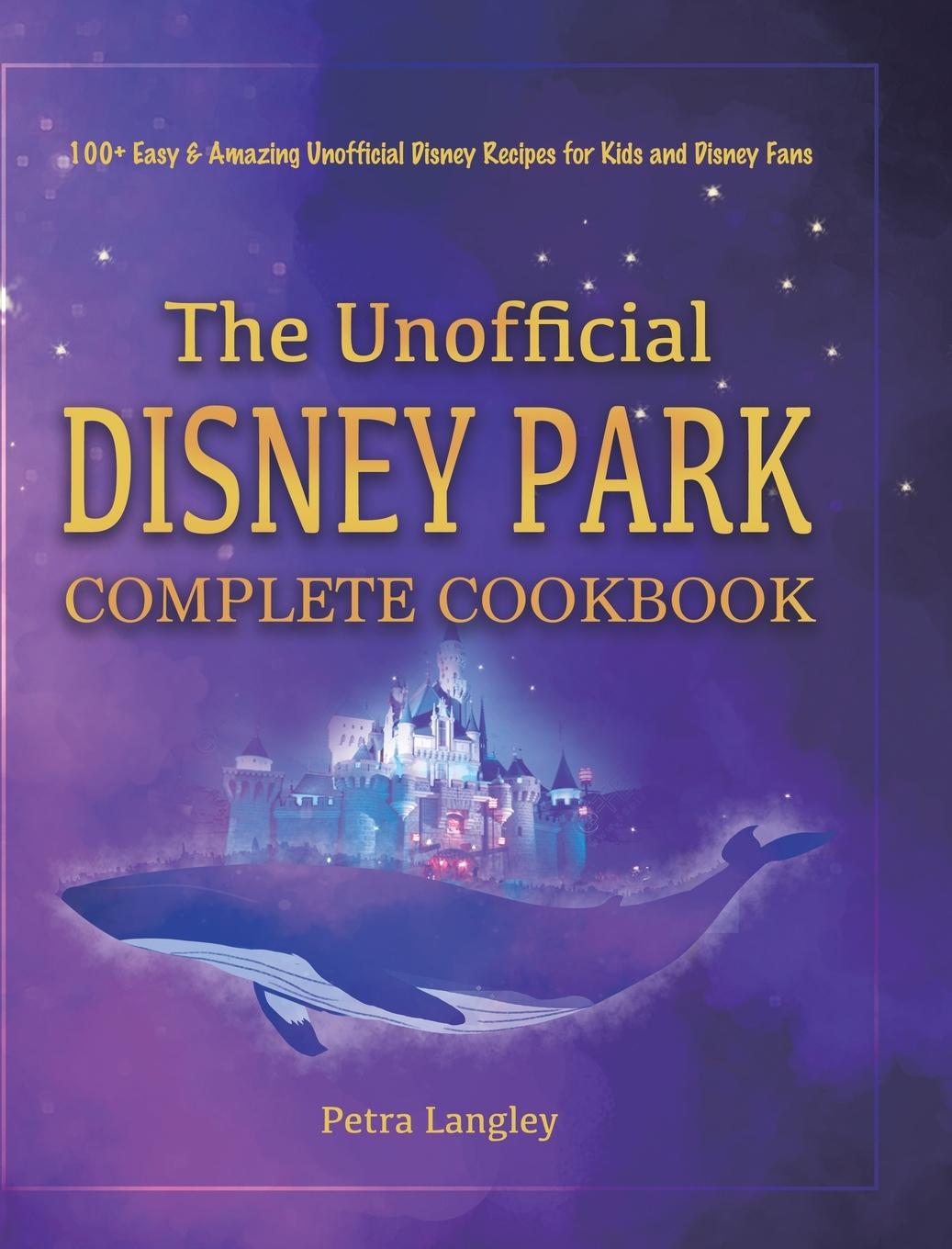 Kniha Unofficial Disney Park Complete Cookbook 