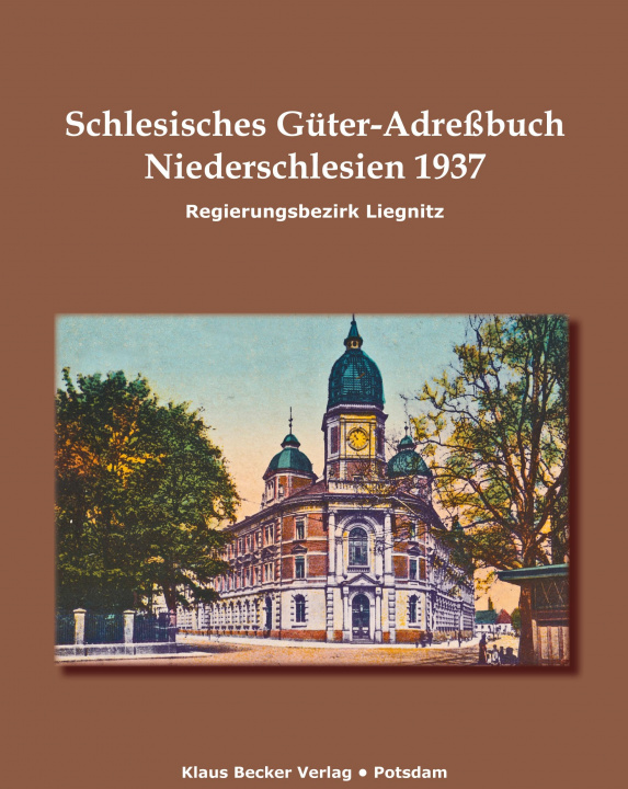 Kniha Schlesisches Güter-Adreßbuch, Niederschlesien, Regierungsbezirk Liegnitz 1937 Klaus Dieter Becker