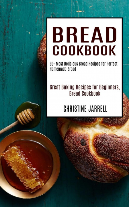 Knjiga Bread Cookbook Christine Jarrell
