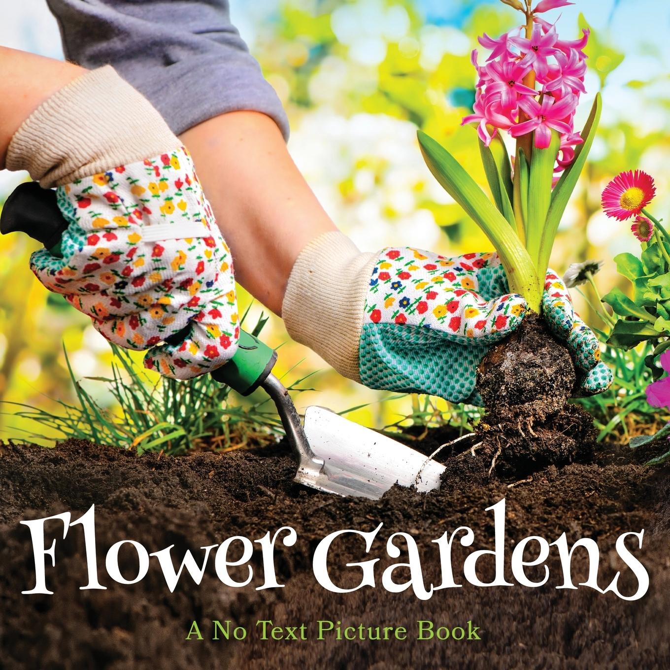 Knjiga Flower Gardens, A No Text Picture Book Lasting Happiness