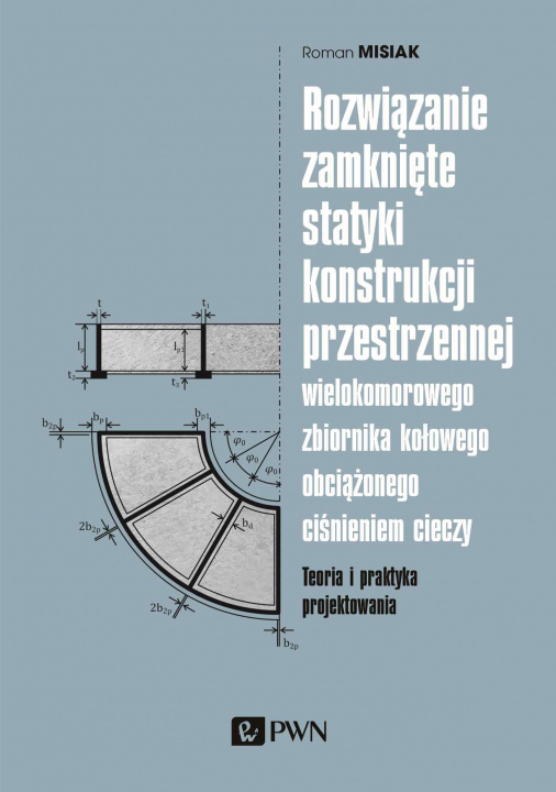 Könyv Rozwiązanie zamknięte statyki konstrukcji przestrzennej wielokomorowego zbiornika kołowego obciążone Misiak Roman