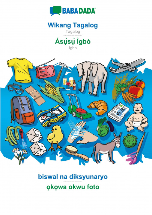Könyv BABADADA, Wikang Tagalog - As&#7909;&#768;s&#7909;&#768; Igbo, biswal na diksyunaryo - &#7885;k&#7885;wa okwu foto 