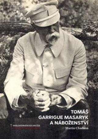 Knjiga Tomáš Garrigue Masaryk a náboženství Martin Chadima