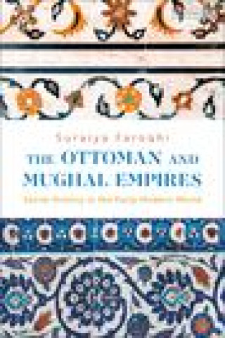 Kniha Ottoman and Mughal Empires Suraiya Faroqhi