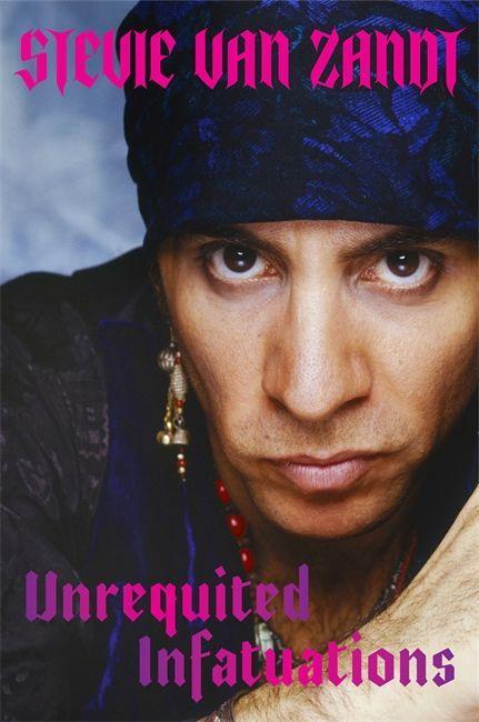 Kniha Unrequited Infatuations Steven Van Zandt