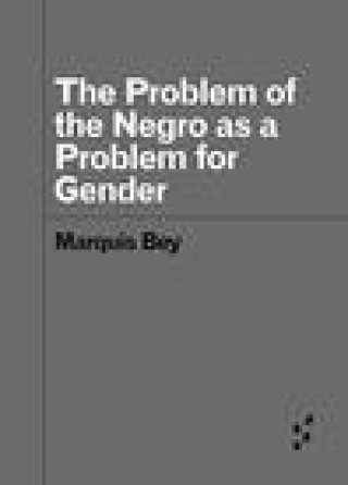 Książka Problem of the Negro as aProblem for Gender Marquis Bey