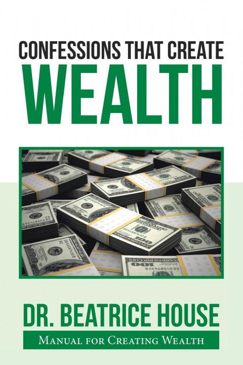 Knjiga Confessions That Create Wealth Beatrice House