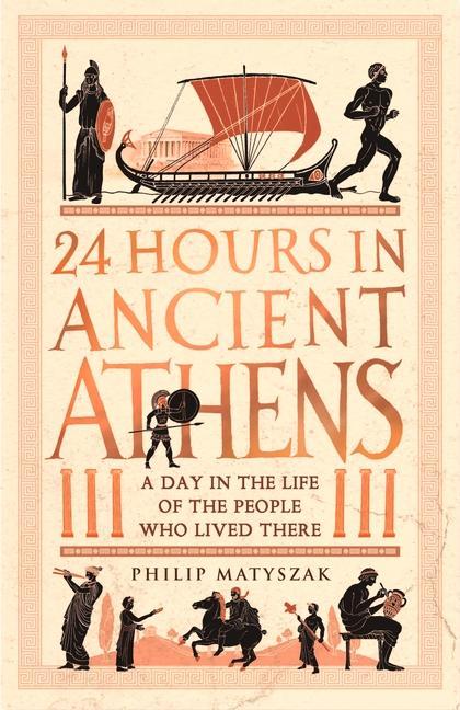 Книга 24 Hours in Ancient Athens Dr Philip Matyszak