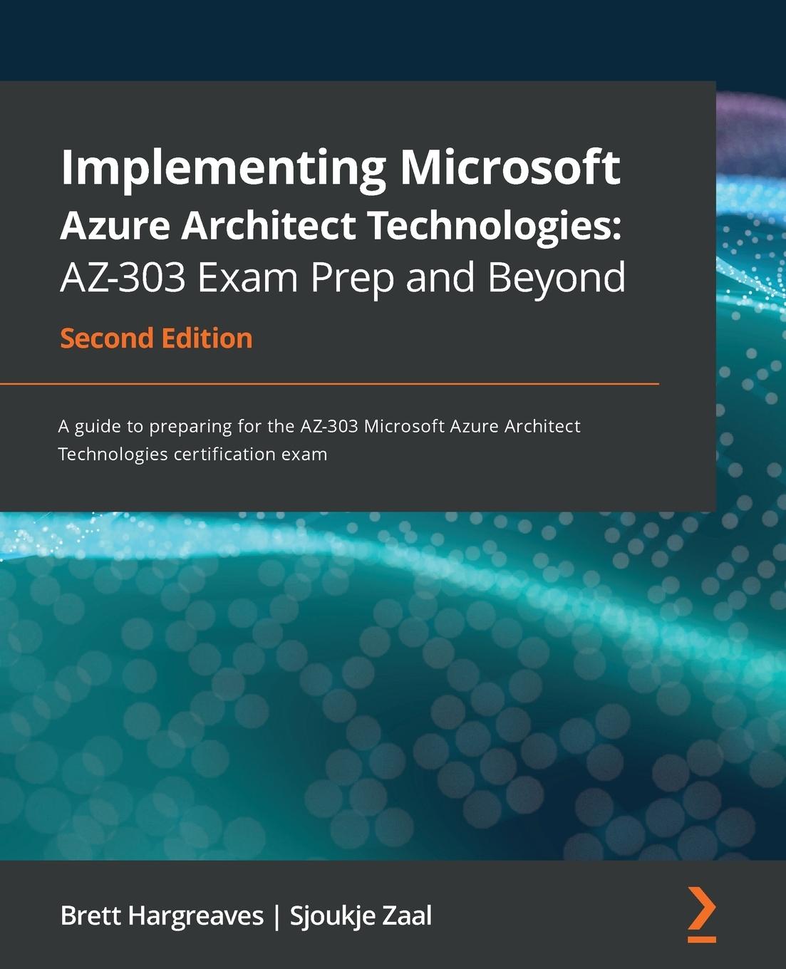 Książka Implementing Microsoft Azure Architect Technologies: AZ-303 Exam Prep and Beyond Brett Hargreaves