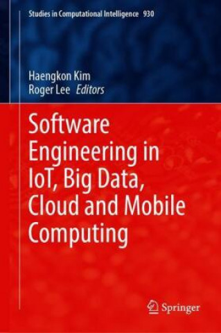 Knjiga Software Engineering in IoT, Big Data, Cloud and Mobile Computing Haengkon Kim
