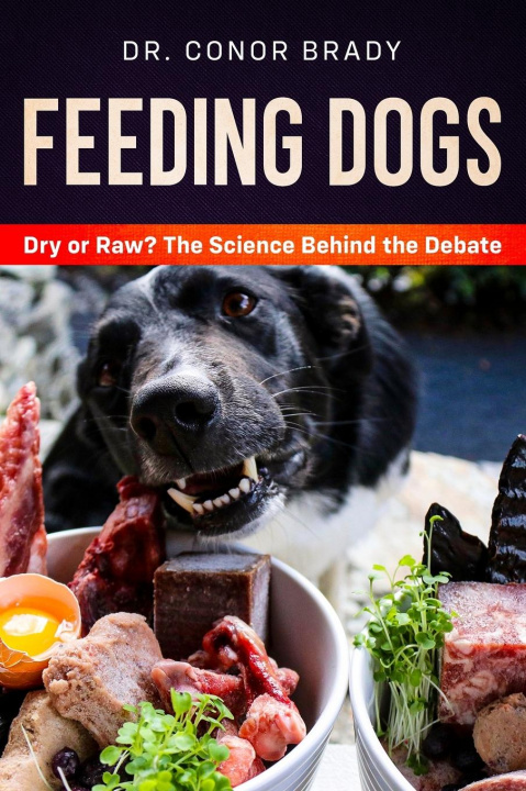 Könyv Feeding Dogs Dry Or Raw? The Science Behind The Debate 