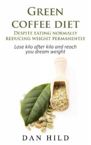 Kniha Green coffee diet - Despite eating normally reducing weight permanently 