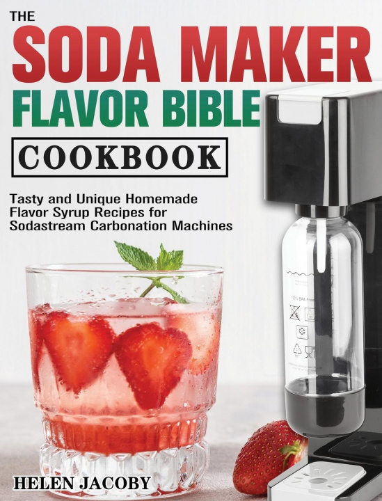 Книга Soda Maker Flavor Bible Cookbook 