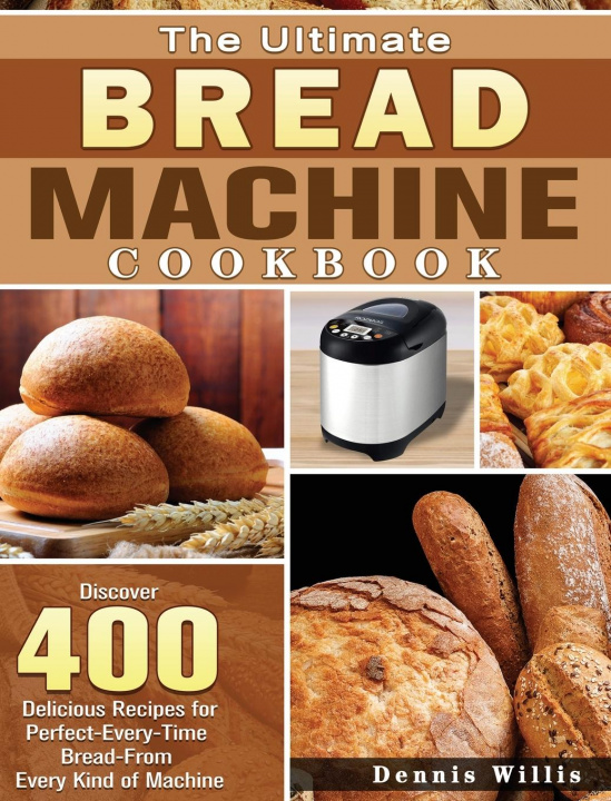 Kniha Ultimate Bread Machine Cookbook 