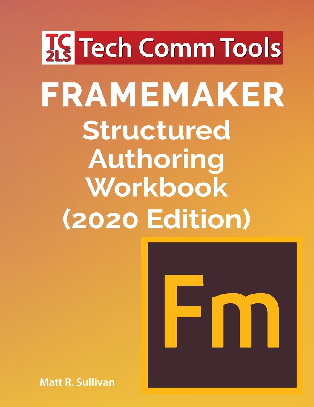 Книга FrameMaker Structured Authoring Workbook (2020 Edition) Matt R. Sullivan