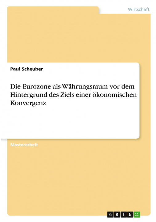 Βιβλίο Die Eurozone als Währungsraum vor dem Hintergrund des Ziels einer ökonomischen Konvergenz 