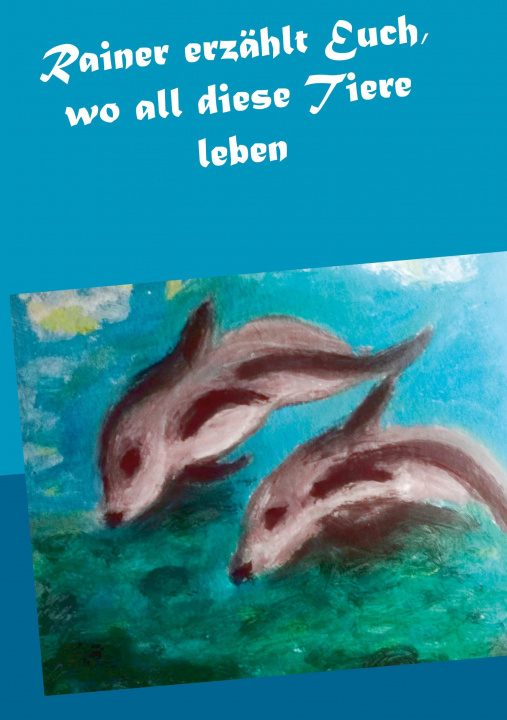 Knjiga Rainer erzahlt Euch, wo all diese Tiere leben Gisela Paprotny