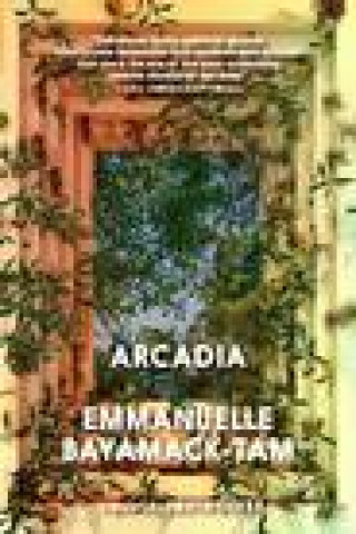 Knjiga Arcadia Emmanuelle Bayamack-Tam