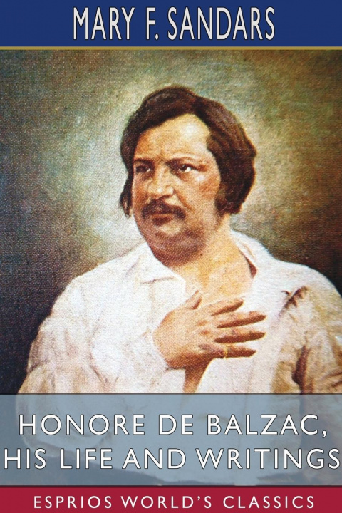 Boek Honore de Balzac, His Life and Writings (Esprios Classics) MARY F. SANDARS