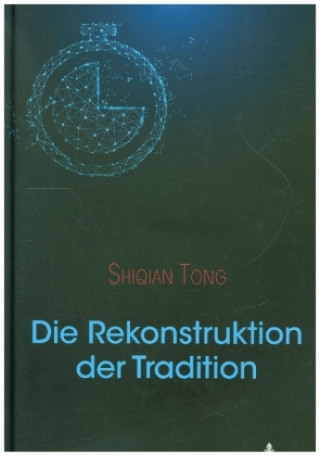 Książka Die Rekonstruktion Der Tradition Shiqian Tong