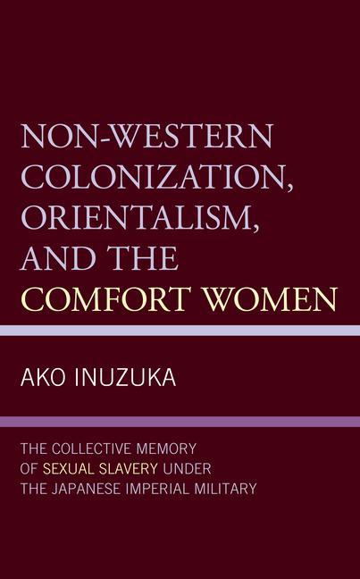 Kniha Non-Western Colonization, Orientalism, and the Comfort Women Ako Inuzuka