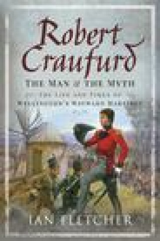 Kniha Robert Craufurd: The Man and the Myth IAN FLETCHER