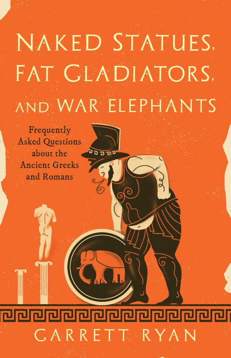 Kniha Naked Statues, Fat Gladiators, and War Elephants Garrett Ryan