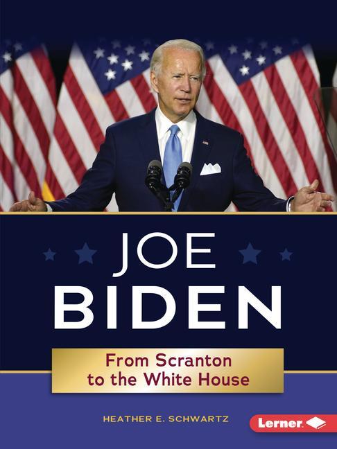 Kniha Joe Biden: From Scranton to the Whitehouse HEATHER E. SCHWARTZ