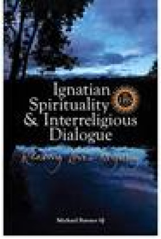 Kniha Ignatian Spirituality and Interreligious Dialogue MICHAEL BARNES