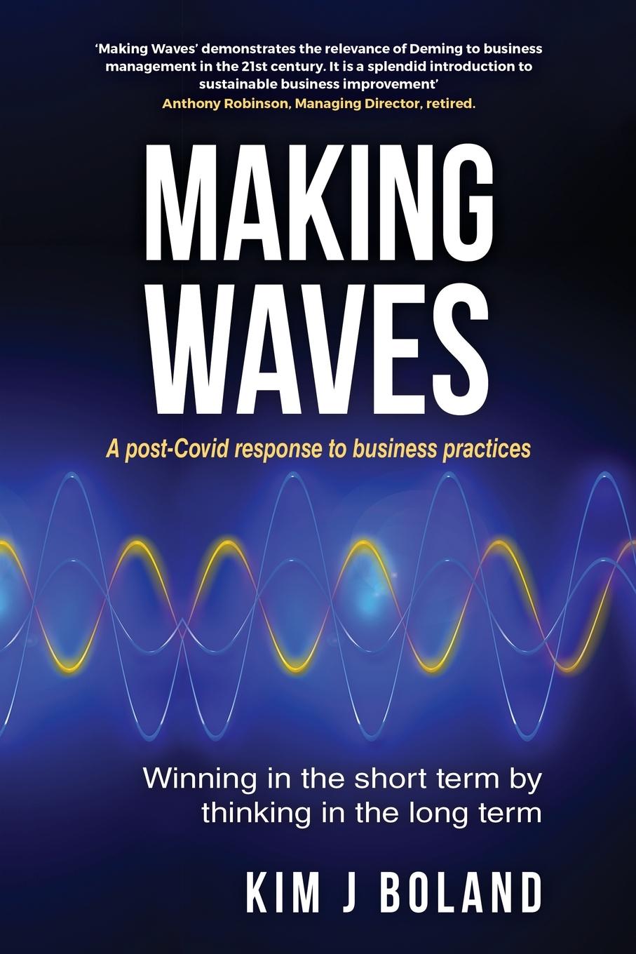 Kniha Making Waves A Post Covid Response to Business Practices Winning in the Short Term by thinking in the Long Term BOLAND