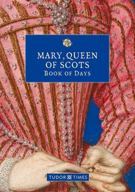 Kniha Mary, Queen of Scots Book of Days Tudor Times