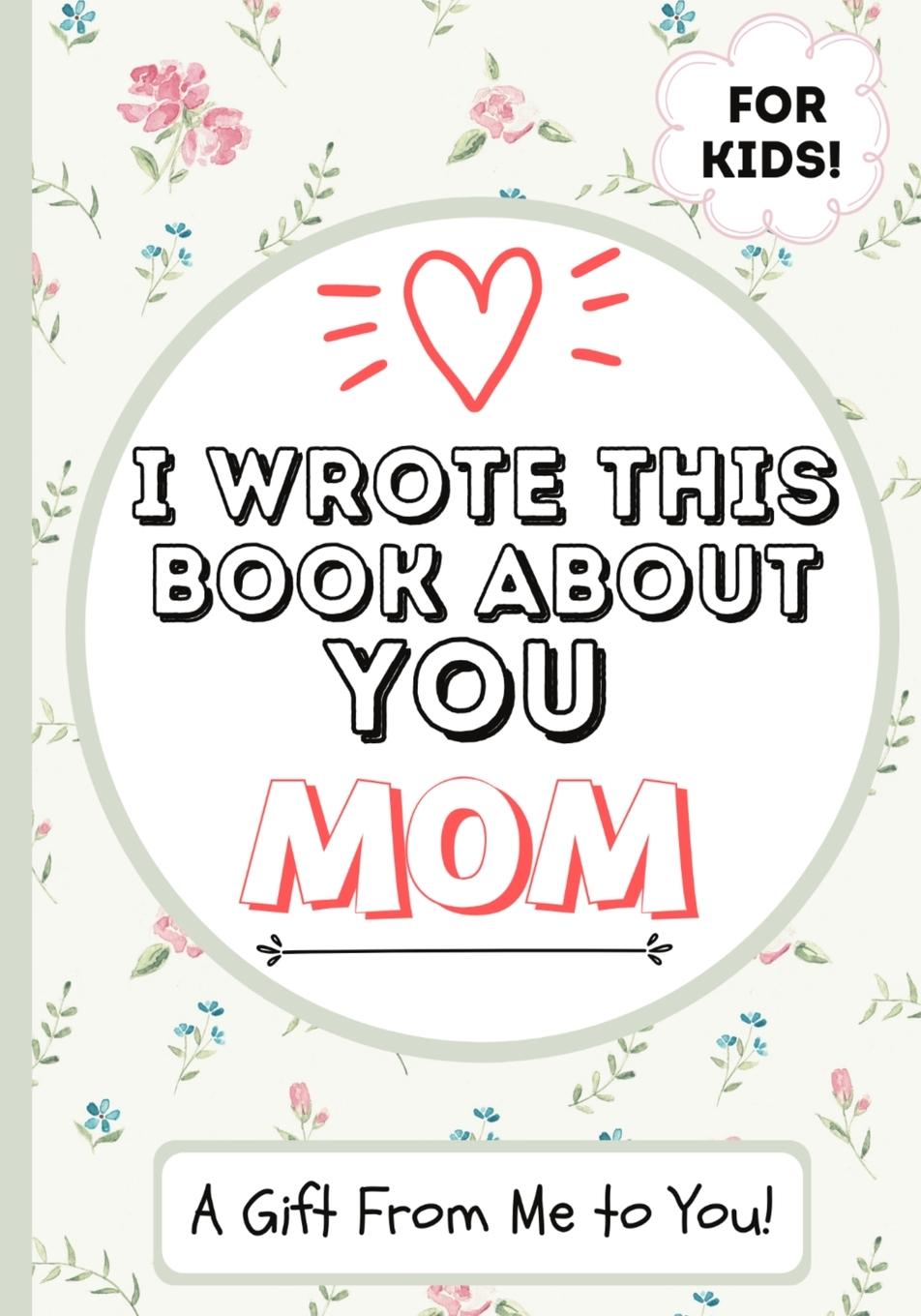Kniha I Wrote This Book About You Mom 