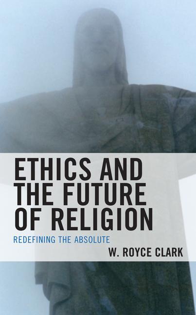 Knjiga Ethics and the Future of Religion W. Royce Clark
