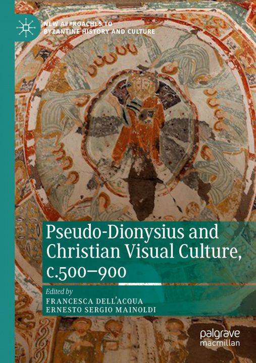 Kniha Pseudo-Dionysius and Christian Visual Culture, c.500-900 Francesca Dell'Acqua