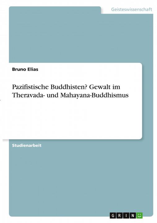 Kniha Pazifistische Buddhisten? Gewalt im Theravada- und Mahayana-Buddhismus 