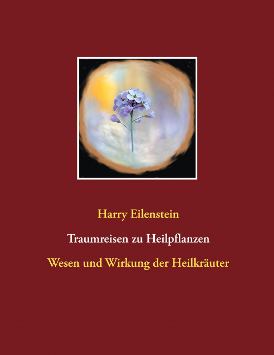 Βιβλίο Traumreisen zu Heilpflanzen Harry Eilenstein