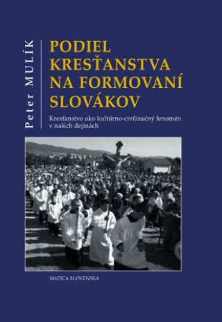 Book Podiel kresťanstva na formovaní Slovákov Peter Mulík