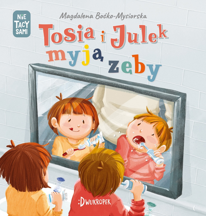 Knjiga Tosia i Julek myją zęby. (Nie) tacy sami Magdalena Boćko-Mysiorska