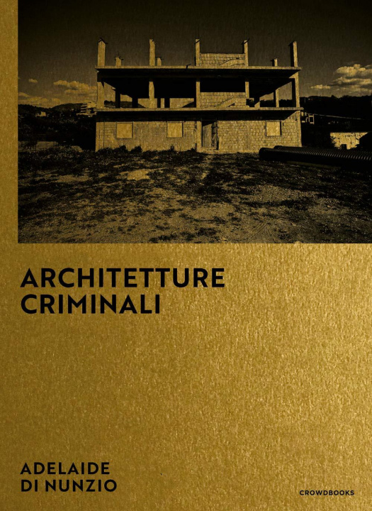 Knjiga Criminal Architectures Adelaide di Nunzio