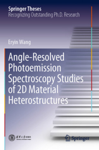 Knjiga Angle-Resolved Photoemission Spectroscopy Studies of 2D Material Heterostructures Eryin Wang