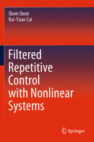 Книга Filtered Repetitive Control with Nonlinear Systems Quan Quan