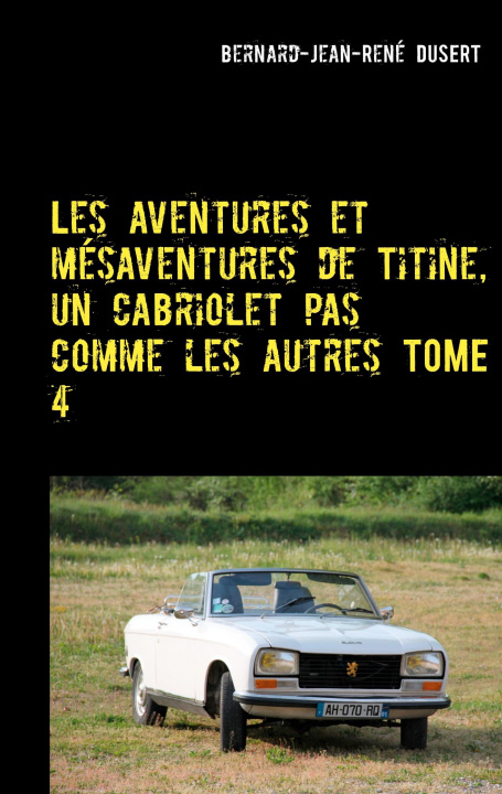 Könyv Les aventures et mesaventures de Titine, un cabriolet pas comme les autres TOME 4 